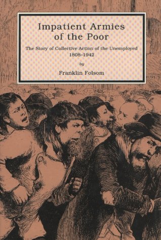 Impatient Armies of the Poor: The Story of Collective Action of the Unemployed, 1808-1942 (Hardcover)