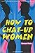How to Chat-Up Women
