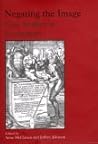 Negating the Image: Case Studies in Iconoclasm Negating the Image: Case Studies in Iconoclasm