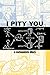 I Pity You: A Cartoonist's Diary