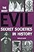 The Most Evil Secret Societies in History by Shelley Klein