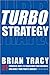 Turbo Strategy — 21 Powerful Ways to transform Your Business ... by Brian Tracy Turbo Strategy — 21 Powerful Ways to transform Your Business ... by Brian Tracy