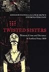 Twisted Sisters: Women, Crime and Deviance in Scotland Since 1400