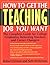 How to Get the Teaching Job You Want: The Complete Guide for College Graduates, Returning Teachers and Career Changers