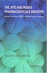 The WTO and India's Pharmaceuticals Industry: Patent Protection, TRIPS, and Developing Countries The WTO and India's Pharmaceuticals Industry: Patent Protection, TRIPS, and Developing Countries