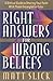 Right Answers for Wrong Beliefs: A Collection of Outlines, Charts, Helps and Notes on a Selection of Major Cults and How to Witness to Them