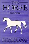 The Horse Physiology by Julie Brega
