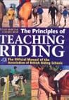 The Principles of Teaching Riding: Official Manual of the Association of British Riding Schools