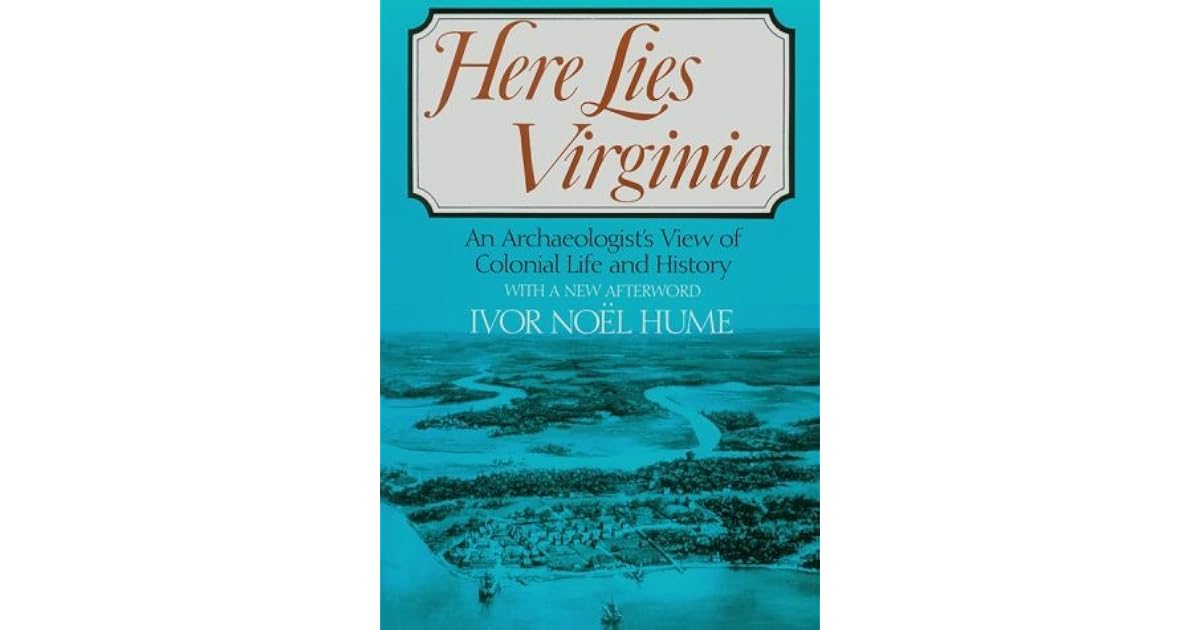 Here Lies Virginia An Archaeologist's View of Colonial Life and