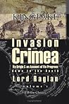 The Invasion of the Crimea: Its Origin and an Account of Its Progress down to the Death of Lord Raglan. Volume 1 The Invasion of the Crimea: Its Origin and an Account of Its Progress down to the Death of Lord Raglan. Volume 1