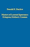 Masters of Learned Ignorance: Eriugena, Eckhart, Cusanus (Variorum Collected Studies Series)