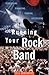 Running Your Rock Band: Rehearsing, Financing, Touring, Succeeding