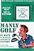 Manly Golf 50 Ways To Muscle Your Way To Victory