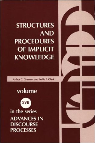 Structures and Procedures of Implicit Knowledge (Advances in Discourse Processes, 17)