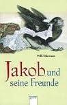 Jakob und seine Freunde Jakob und seine Freunde
