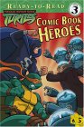 Comic Book Heroes (Teenage Mutant Ninja Turtles Ready-to-Read, Level 3) Comic Book Heroes (Teenage Mutant Ninja Turtles Ready-to-Read, Level 3)