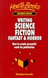 Writing Science Fiction Fantasy & Horror: How to create successful work for publication (Successful Writing) Writing Science Fiction Fantasy & Horror: How to create successful work for publication (Successful Writing)