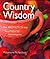 Country Wisdom: Over 400 Practical Ideas for a Natural Home and Garden
