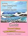 The Turks and Caicos Guide: A Cruising Guide to the Turks and Caicos Islands The Turks and Caicos Guide: A Cruising Guide to the Turks and Caicos Islands