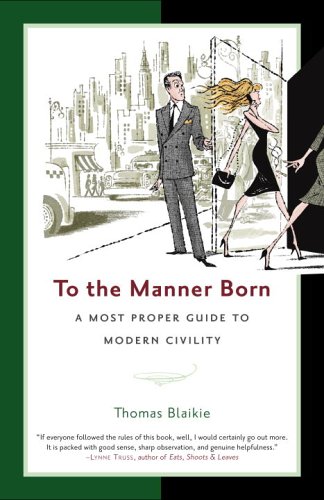 To the Manner Born: A Most Proper Guide to Modern Civility (Hardcover)