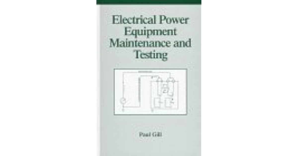 Electrical Power Equipment Maintenance and Testing by Paul Gill