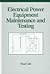 Electrical Power Equipment Maintenance and Testing (Power Engineering, 4)