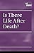 Is There Life After Death? (At Issue)