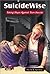 Suicide Wise: Taking Steps Against Teen Suicide (Teen Issues)