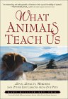 What Animals Teach Us: Love, Loyalty, Heroism, and Other Life Lessons from Our Pets