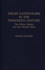 Welsh Nationalism in the Twentieth Century: The Ethnic Option and the Modern State (Hardcover)
