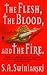 The Flesh, the Blood, and the Fire by S.A. Swiniarski