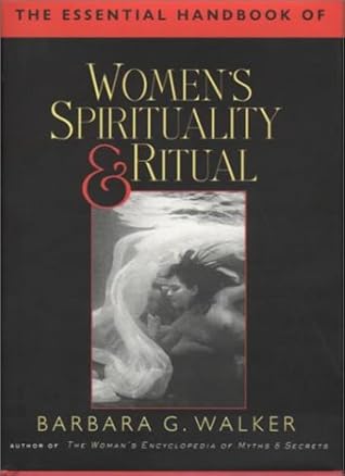 The Essential Handbook of Women's Spirituality and Ritual