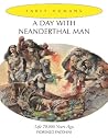 A Day With Neanderthal Man: Life 70,000 Years Ago (Early Humans) A Day With Neanderthal Man: Life 70,000 Years Ago (Early Humans)