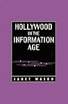 Hollywood in the Information Age: Beyond the Silver Screen (Texas Film Studies Series)