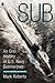Sub: An Oral History of US Navy Submarines