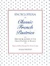 Encyclopedia of Classic French Pastries: History and Legends of the Great Pastries of France/Easy-To-Follow Recipes for Home Cooks Encyclopedia of Classic French Pastries: History and Legends of the Great Pastries of France/Easy-To-Follow Recipes for Home Cooks