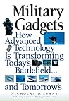 Military Gadgets: How Advanced Technology Is Transforming Today's Battlefield...and Tomorrow's