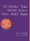 12 Myths That Could Wreck Your Golf Game 12 Myths That Could Wreck Your Golf Game