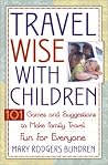Travel Wise with Children: 101 Games and Ideas to Make Family Travel Fun for Everyone Travel Wise with Children: 101 Games and Ideas to Make Family Travel Fun for Everyone