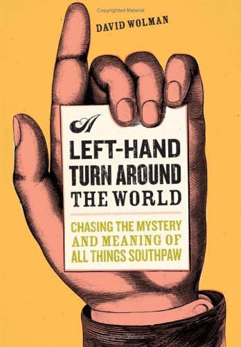 A Left Hand Turn Around the World: Chasing the Mystery and Meaning of All Things Southpaw (Hardcover)
