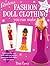 Fabulous Fashion Doll Clothing You Can Make