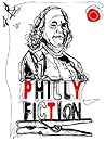 Philly Fiction: A Collection of Short Stories Highlighting Philadelphia as a City of Literary Inspiration
