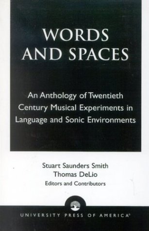 Words and Spaces: An Anthology of Twentieth Century Musical Experiments in Language Sonic Environments (Paperback)