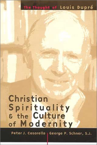 Christian Spirituality and the Culture of Modernity: The Thought of Louis Dupre (Paperback)