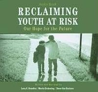Reclaiming Youth at Risk: Our Hope for the Future by Larry K. Brendtro