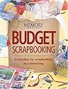 Budget Scrapbooking: Great Ideas for Scrapbooking on a Shoestring (Memory Makers) Budget Scrapbooking: Great Ideas for Scrapbooking on a Shoestring (Memory Makers)