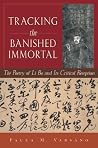 Tracking the Banished Immortal: The Poetry of Li Bo and Its Critical Reception Tracking the Banished Immortal: The Poetry of Li Bo and Its Critical Reception