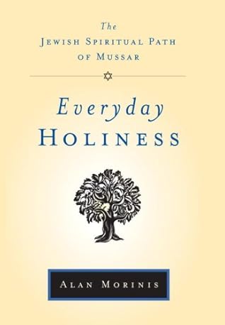 Everyday Holiness: The Jewish Spiritual Path of Mussar