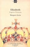 Elizabeth, Captive Princess (Elizabeth Trilogy, #2)