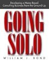 Going Solo: Developing a Home-Based Consulting Business from the Ground Up